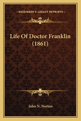 Life of Doctor Franklin (1861) - Norton, John N