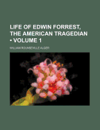 Life of Edwin Forrest, the American Tragedian; Volume 1