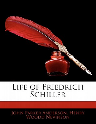 Life of Friedrich Schiller - Anderson, John Parker, and Nevinson, Henry Woodd