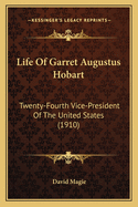 Life of Garret Augustus Hobart: Twenty-Fourth Vice-President of the United States (1910)