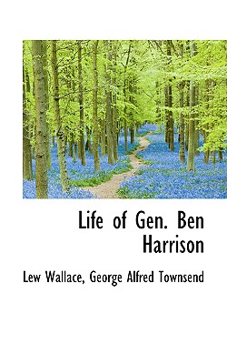 Life of Gen. Ben Harrison - Wallace, Lewis