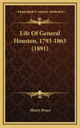 Life of General Houston, 1793-1863 (1891)