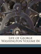 Life of George Washington Volume 04