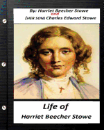 Life of Harriet Beecher Stowe.By Harriet Beecher Stowe and Charles Edward Stowe: (Illustrated)