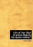 Life of Her Most Gracious Majesty the Queen Volume 1