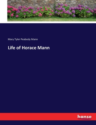 Life of Horace Mann - Mann, Mary Tyler Peabody