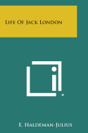 Life of Jack London - Haldeman-Julius, E (Editor)