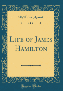 Life of James Hamilton (Classic Reprint)