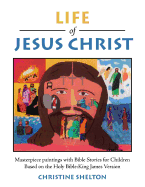 Life of Jesus Christ: Masterpiece Paintings with Bible Stories for Children Based on the Holy Bible: King James Version