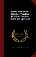 Life of John Boyle O'Reilly ... Together With his Complete Poems and Speeches