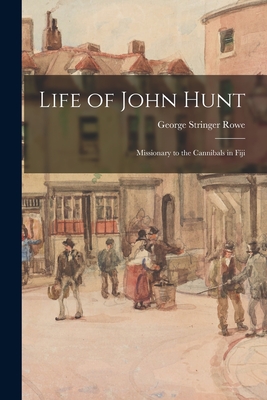 Life of John Hunt: Missionary to the Cannibals in Fiji - Rowe, George Stringer