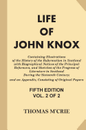 Life of John Knox [Vol 2 of 2]: Containing Illustrations of the History of the Reformation in Scotland with Biographical Notices of the Principal Reformers, and Sketches of the Progress of Literature in Scotland During the Sixteenth Century