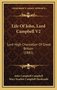 Life of John, Lord Campbell V2: Lord High Chancellor of Great Britain (1881)