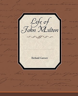 Life of John Milton - Garnett, Richard, Dr.