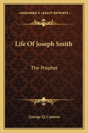 Life Of Joseph Smith: The Prophet