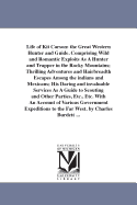 Life of Kit Carson: the Great Western Hunter and Guide. Comprising Wild and Romantic Exploits As A Hunter and Trapper in the Rocky Mountains; Thrilling Adventures and Hairbreadth Escapes Among the indians and Mexicans; His Daring and invaluable...