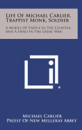 Life of Michael Carlier, Trappist Monk, Soldier: A Model of Virtue in the Cloister and a Hero in the Great War