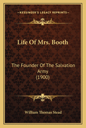 Life Of Mrs. Booth: The Founder Of The Salvation Army (1900)