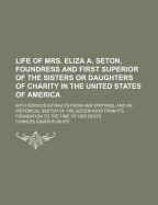 Life of Mrs. Eliza A. Seton, Foundress and First Superior of the Sisters or Daughters of Charity in the United States of America