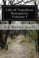 Life of Napoleon Bonaparte: Volume I