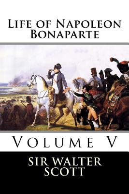Life of Napoleon Bonaparte (Volume V) - Sir Walter Scott