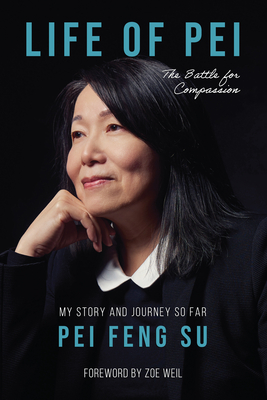 Life of Pei: The Battle for Compassion - Su, Pei Feng (Editor), and Weil, Zoe (Foreword by)
