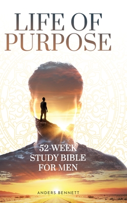 Life Of Purpose: 52-Week Study Bible for Men - Bennett, Anders