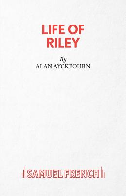 Life of Riley - Ayckbourn, Alan