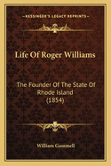 Life Of Roger Williams: The Founder Of The State Of Rhode Island (1854)