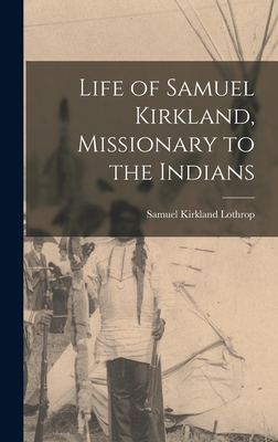 Life of Samuel Kirkland, Missionary to the Indians - Lothrop, Samuel Kirkland