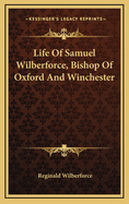 Life of Samuel Wilberforce, Bishop of Oxford and Winchester