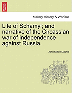 Life of Schamyl: And Narrative of the Circassian War of Independence Against Russia