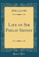 Life of Sir Philip Sidney (Classic Reprint)