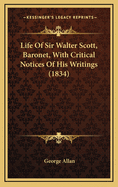 Life of Sir Walter Scott, Baronet, with Critical Notices of His Writings (1834)