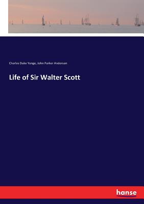 Life of Sir Walter Scott - Anderson, John Parker, and Yonge, Charles Duke