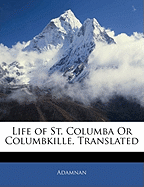 Life of St. Columba or Columbkille, Translated