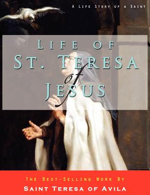 Life of St. Teresa of Jesus - Avila, Teresa Of, St.