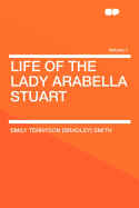 Life of the Lady Arabella Stuart Volume 1