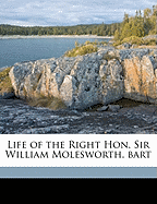 Life of the Right Hon. Sir William Molesworth, Bart