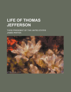 Life of Thomas Jefferson: Third President of the United States