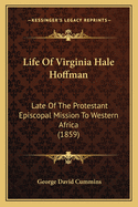 Life of Virginia Hale Hoffman: Late of the Protestant Episcopal Mission to Western Africa (1859)