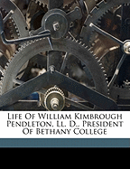 Life of William Kimbrough Pendleton, LL. D., President of Bethany College