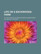 Life on a Backwoods Farm; Or, the Boyhood of Reuben Rodney Blannerhassett