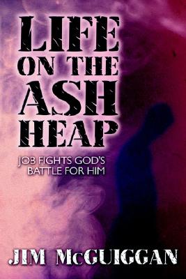 Life on the Ash Heap: Job Fights God's Battle for Him - McGuiggan, Jim