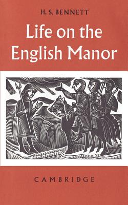 Life on the English Manor: A Study of Peasant Conditions 1150-1400 - Bennett, H. S.