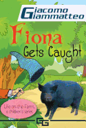 Life on the Farm for Kids, Book II: Fiona Get's Caught