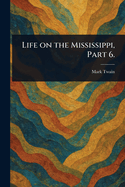 Life on the Mississippi, Part 6.