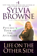 Life on the Other Side: A Psychic's Tour of the Afterlife - Browne, Sylvia