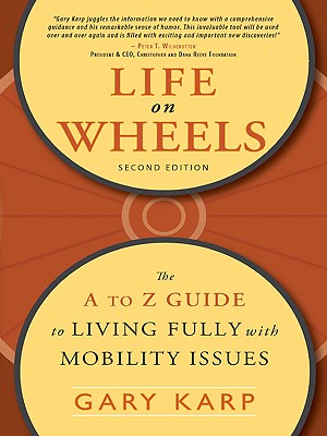 Life on Wheels: The A to Z Guide to Living Fully with Mobility Issues - Karp, Gary