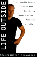 Life Outside: The Signorile Report on Gay Men: Sex, Drugs, Muscles, and the Passages of Life - Signorile, Michelangelo